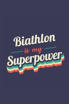 Biathlon Is My Superpower: A 6x9 Inch Softcover Diary Notebook With 110 Blank Lined Pages. Funny Vintage Biathlon Journal to write in. Biathlon Gift and SuperPower Retro Design Slogan