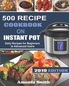 Paperback 500 Recipe Cookbook on Instant Pot: Daily Recipes for Beginners to Advanced Users Book