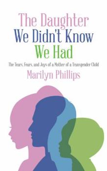 Paperback The Daughter We Didn't Know We Had: The Tears, Fears, and Joys of a Mother of a Transgender Child Book