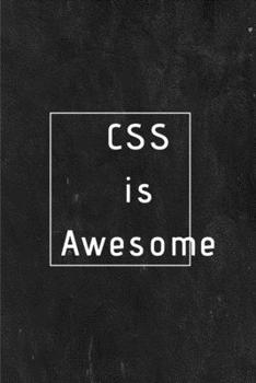 CSS is Awesome: Software Developer Lined Notebook Gift Journal Daily Planner Diary 6"x 9" Geek Programmer Blank Funny Book 200 Page (I'm Programmer)