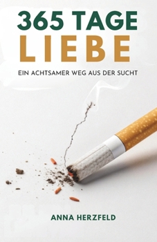 Paperback 365 Tage Liebe: Ein Achtsamer Weg Aus Der Sucht [German] Book