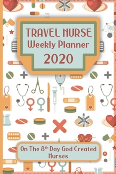 Paperback Travel Nurse Weekly Planner: On The 8th Day God Created Nurses: A Perfect Gift For The Up Coming Christmas Holiday And 2020 New Year Season Book