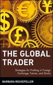 Hardcover The Global Trader: Strategies for Profiting in Foreign Exchange, Futures and Stocks Book