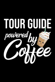 Paperback Tour Guide Powered by Coffee: Christmas Gift for Tour Guide - Funny Tour Guide Journal - Best 2019 Christmas Present Lined Journal - 6x9inch 120 pag Book