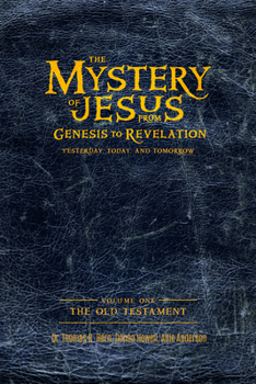 Paperback The Mystery of Jesus: From Genesis to Revelation-Yesterday, Today, and Tomorrow: Volume 1: The Old Testament Book