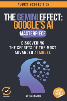 Paperback The Gemini Effect: Google's AI Masterpiece: Discovering the Secrets of the Most Advanced AI Model Book