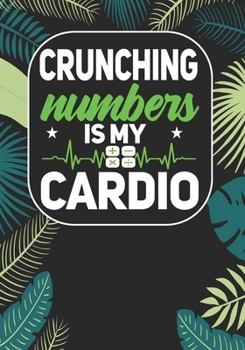 Crunching Numbers is My Cardio: Coworker Notebook, Sarcastic Humor, Funny Gag Gift Work, Boss, Colleague, Employee, HR, Office Journal (employee appreciation gifts)