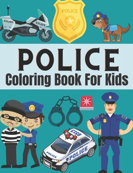 Paperback Police coloring book for kids: Gifts for Kids 4-8, Boys or girls Relaxation. Stress Relief Police Officer lover Birthday Coloring Book Made in USA Book