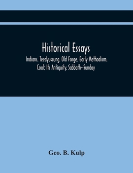 Paperback Historical Essays: Indians. Teedyuscung. Old Forge. Early Methodism. Coal; Its Antiquity. Sabbath--Sunday Book