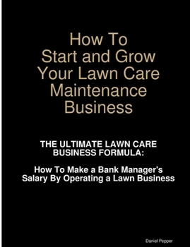 Paperback How To Start and Grow Your Lawn Care Maintenance Business Book
