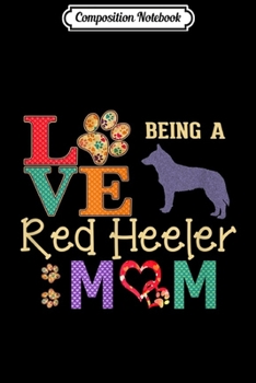 Paperback Composition Notebook: Australian Cattle Dog Gifts Love Being Red Heeler Mom Journal/Notebook Blank Lined Ruled 6x9 100 Pages Book