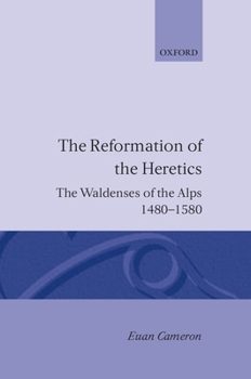 Hardcover The Reformation of the Heretics: The Waldenses of the Alps, 1480-1580 Book