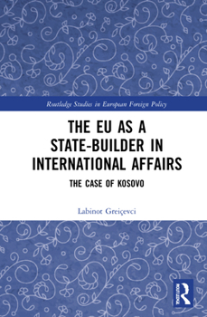 Hardcover The EU as a State-builder in International Affairs: The Case of Kosovo Book