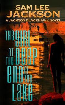 The Girl at the Deep end of the Lake: A Jackson Blackhawk Novel - Book #1 of the Jackson Blackhawk