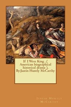 Paperback If I Were King . ( American biographical historical drama ). By: Justin Huntly McCarthy Book