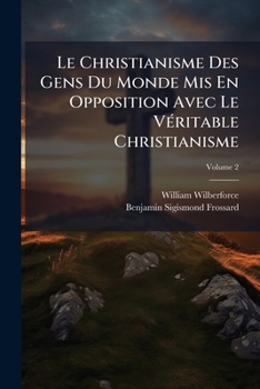 Paperback Le Christianisme Des Gens Du Monde Mis En Opposition Avec Le Véritable Christianisme; Volume 2 [French] Book