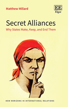 Hardcover Secret Alliances: Why States Make, Keep, and End Them (New Horizons in International Relations series) Book