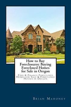How to Buy Foreclosures: Buying Foreclosed Homes for Sale in Oregon : Find and Finance Foreclosed Homes for Sale and Foreclosed Houses in Oregon