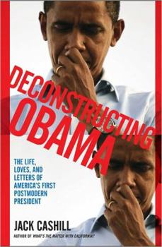 Hardcover Deconstructing Obama: The Life, Loves, and Letters of America's First Postmodern President Book