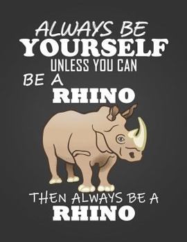 Paperback Always Be Yourself Unless You Can Be a Rhino: Composition Notebook for Pets, Critters and Animal Lovers Book