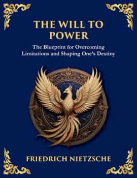 The Will to Power: Understanding Ambition, Strength, and Self-Overcoming (Large Print Deluxe Edition For Easy Reading) (Library of Alexandria)