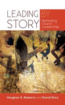 Paperback Leading by Story: Rethinking Church Leadership Book