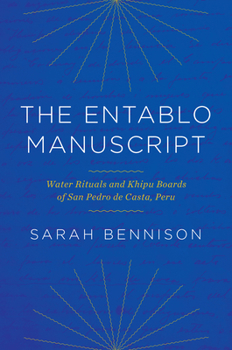 Hardcover The Entablo Manuscript: Water Rituals and Khipu Boards of San Pedro de Casta, Peru Book