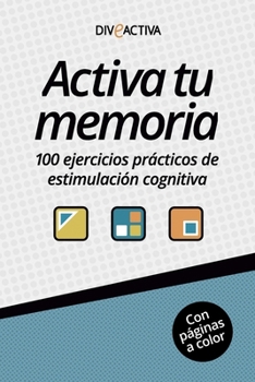 Activa tu memoria: 100 ejercicios prácticos de estimulación cognitiva (Spanish Edition)