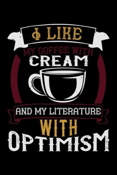 Paperback I Like My Coffee With Cream And My Literature With Optimism: Best notebook journal for multiple purpose like writing notes, plans and ideas. Best jour Book