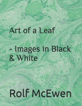 Art of a Leaf - Images in Black & White