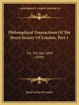 Paperback Philosophical Transactions Of The Royal Society Of London, Part 1: For The Year 1848 (1848) Book