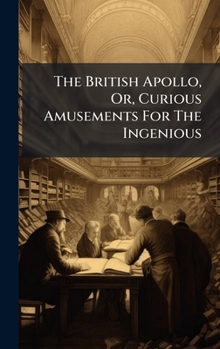 Hardcover The British Apollo, Or, Curious Amusements For The Ingenious Book