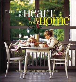 Hardcover Putting the Heart in Your Home: Decorating That Nurtures Your Soul Book