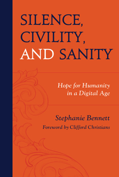 Hardcover Silence, Civility, and Sanity: Hope for Humanity in a Digital Age Book