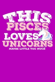 This Pisces Loves Unicorns Maybe Little Too Much Notebook: 100 Wide Ruled Lined Pages