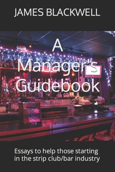 Paperback A Manager's Guidebook: Essays to help those starting in the strip club/bar industry Book