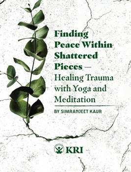 Paperback Finding Peace Within Shattered Pieces: Healing Trauma with Yoga and Meditation Book