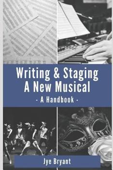 Paperback Writing & Staging A New Musical: A Handbook Book