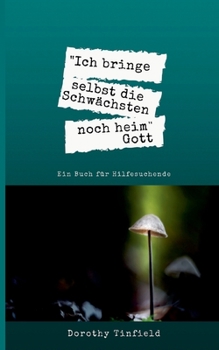 Paperback Ich bringe selbst die Schwächsten noch heim: Ein Buch für Hilfesuchende [German] Book