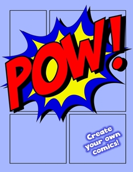 Paperback POW! Create Your Own Comics: The Super Big Blank Comic Book Journal For Kids To Create Their Very Own Comics And Cartoons (100 Assorted Blank Templ Book