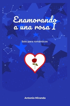 Paperback Enamorando a Una Rosa I: Solo para románticos [Spanish] Book