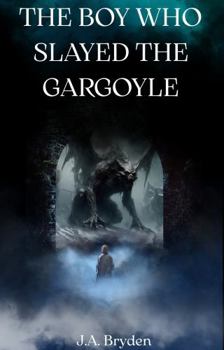 Paperback The Boy Who Slayed The Gargoyle Book