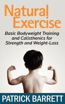 Paperback Natural Exercise: Basic Bodyweight Training and Calisthenics for Strength and Weight-loss Book