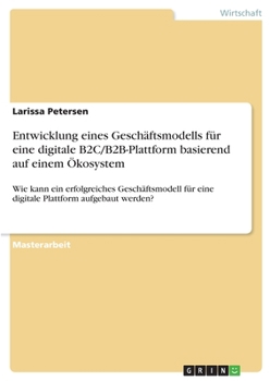 Paperback Entwicklung eines Geschäftsmodells für eine digitale B2C/B2B-Plattform basierend auf einem Ökosystem: Wie kann ein erfolgreiches Geschäftsmodell für e [German] Book