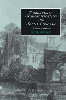 Wordsworth Commodification and Social Concern: The Poetics of Modernity. Cambridge Studies in Romanticism - Book  of the Cambridge Studies in Romanticism