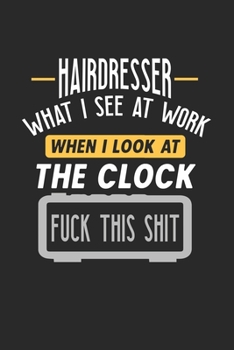 Paperback Hairdresser What I See At Work: Funny Journal - 6x9 Notebook - 120 pages - Dot Grid Book