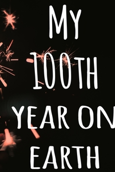 My 100th Year On Earth: The perfect birthday gift for the special person in your life - 365 page lined journal!