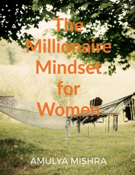 Paperback The Millionaire Mindset for Women: Own It, Earn It, Build It Book