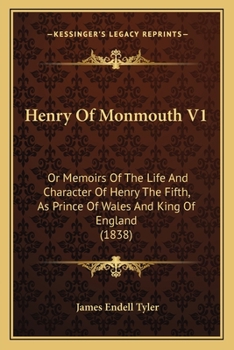 Henry Of Monmouth V1: Or Memoirs Of The Life And Character Of Henry The Fifth, As Prince Of Wales And King Of England