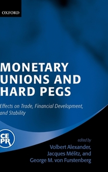 Hardcover Monetary Unions and Hard Pegs: Effects on Trade, Financial Development, and Stability Book
